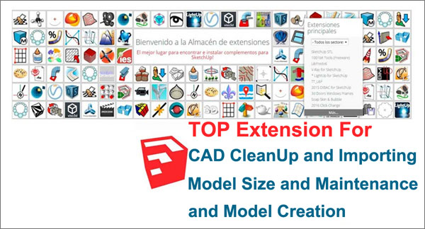 useful sketchup extensions for cad cleanup and importing and model creation